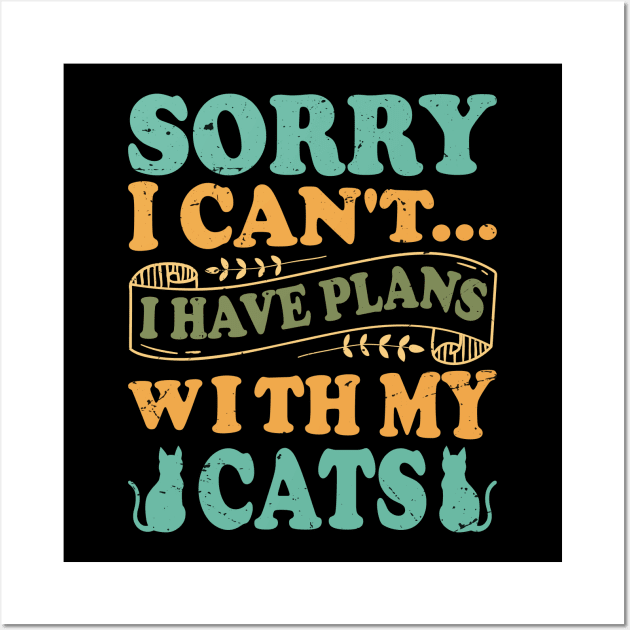 Sorry I Can't... I Have Plans With My Cats - Design For Cat Lovers Wall Art by Chuckgraph